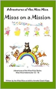  Annette Czech Kopp - Misos on a Mission - Adventures of the Miso Mice, #3.