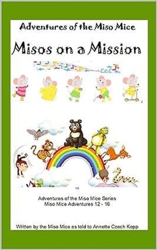  Annette Czech Kopp - Misos on a Mission - Adventures of the Miso Mice, #3.