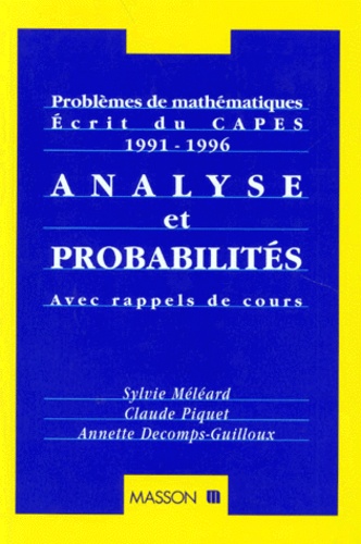 Annette Decomps-Guilloux et Sylvie Méléard - Analyse Et Probabilites. Problemes De Mathematiques, Ecrit Du Capes 1991-1996.