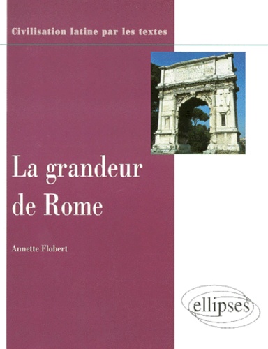 Annette Flobert - La grandeur de Rome.