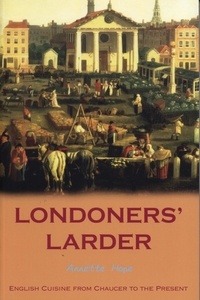 Annette Hope - Londoners' Larder - English Cuisine from Chaucer to the Present.