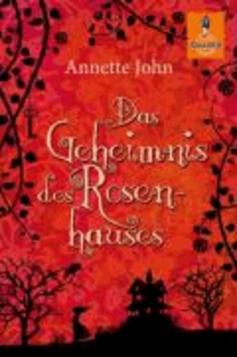 Annette John - Das Geheimnis des Rosenhauses.