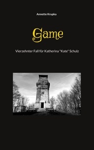 Annette Krupka - Game - vierzehnter Fall für Katherina "Kate" Schulz.
