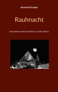 Annette Krupka - Rauhnacht - Sechszehnter Fall für Katherina "Kate" Schulz.