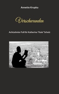 Annette Krupka - Verschwunden - Achtzehnter Fall für Katherina "Kate" Schulz.