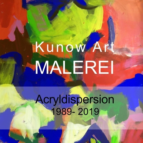 Kunow Art Malerei. Acryldispersion 1988 - 2019