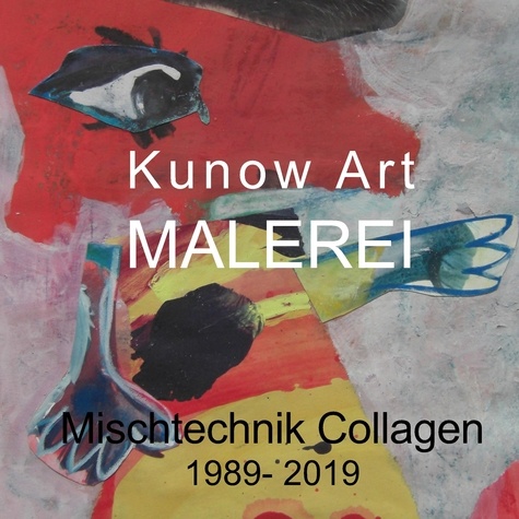 Kunow Art Malerei. Mischtechnik Collage 1988-2019
