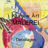 Annette Kunow - Kunow Art Malerei - Decollagen.