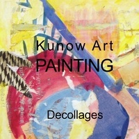Annette Kunow - Kunow Art Painting - Decollages.