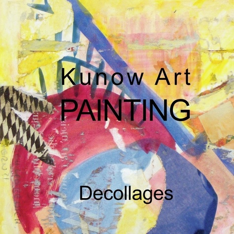 Kunow Art Painting. Decollages