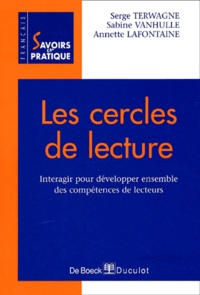 Annette Lafontaine et Sabine Vanhulle - Les Cercles De Lecture. Interagir Pour Developper Ensemble Des Competences De Lecteurs.