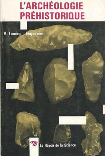 Annette Laming-Emperaire - L'archéologie préhistorique.