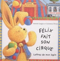 Annette Langen et Constanza Droop - Felix Fait Son Cirque. Lettres De Mon Lapin.