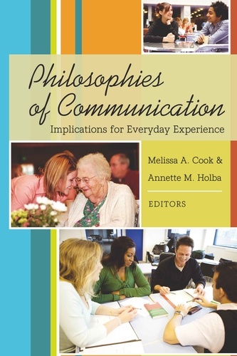 Annette m. Holba et Melissa Cook - Philosophies of Communication - Implications for Everyday Experience.