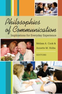 Annette m. Holba et Melissa Cook - Philosophies of Communication - Implications for Everyday Experience.
