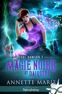 Annette Marie - Tori Dawson Tome 2 : Magie noire et daiquiri.