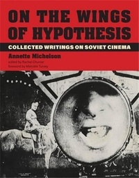 Annette Michelson - On the wings of hypothesis - Collected writings on soviet cinema.