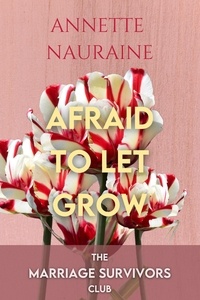  Annette Nauraine - Afraid to Let Grow - The Marriage Survivors Club, #2.