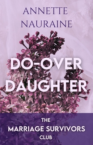  Annette Nauraine - Do Over Daughter - The Marriage Survivors Club, #1.