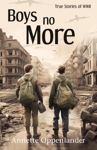  Annette Oppenlander - Boys No More: True Stories of WWII.