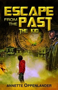  Annette Oppenlander - Escape From the Past: The Kid - Escape From the Past, #2.