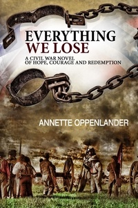  Annette Oppenlander - Everything We Lose: A Civil War Novel of Hope, Courage and Redemption.