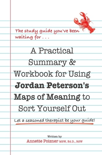  Annette Poizner - A Practical Summary &amp; Workbook for Using Jordan Peterson's Map of Meaning to Sort Yourself Out.