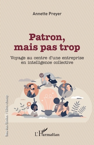 Patron, mais pas trop. Voyage au centre d'une entreprise en intelligence collective