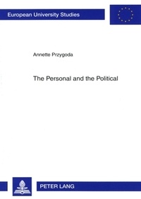 Annette Przygoda - The Personal and the Political - The Impact of the Personal Background of Representatives on Legislative Decision-Making in the US Congress and the German Bundestag.