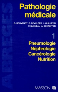 Annette Schaeffer et Patrice Queneau - Pathologie Medicale. Tome 1, Pneumologie, Nephrologie, Cancerologie, Nutrition.