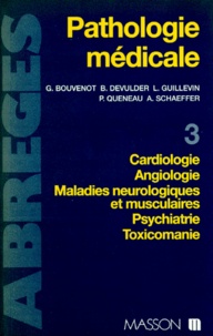 Annette Schaeffer et Patrice Queneau - Pathologie Medicale. Tome 3, Cardiologie, Angiologie, Maladies Neurologiques Et Musculaires, Psychiatrie, Toxicomanie.