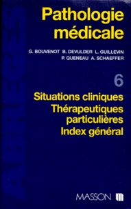 Annette Schaeffer et Patrice Queneau - Pathologie Medicale. Tome 6, Situations Cliniques, Therapeutiques Particulieres, Index General.