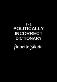  Annette Siketa - The Politically Incorrect Dictionary.