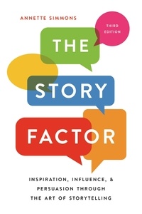 Annette Simmons - The Story Factor - Inspiration, Influence, and Persuasion through the Art of Storytelling.