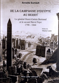 Annette Surrault - De la Campagne d'Egypte au Berry - Le général Henri-Gatien Bertrand et le savant Hervé Faye (1798-1844).