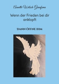 Annette Welsch-Graafsma - Wenn der Frieden bei dir anklopft - Dann öffne ihm.