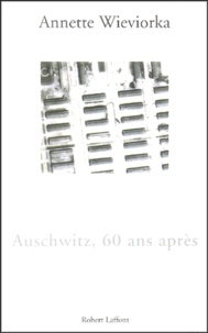 Annette Wieviorka - Auschwitz, 60 ans après.