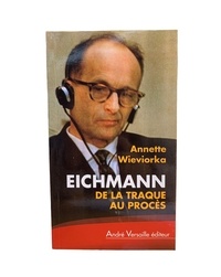Annette Wieviorka - Eichmann - De la traque au procès.
