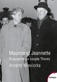 Annette Wieviorka - Maurice et Jeannette - Biographie du couple Thorez.