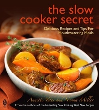 Annette Yates et Norma Miller - The Slow Cooker Secret - Delicious Recipes and Tips for Mouthwatering Meals.