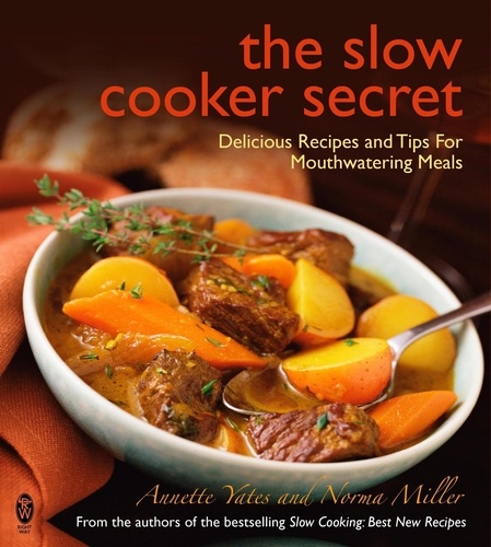 The Slow Cooker Secret. Delicious Recipes and Tips for Mouthwatering Meals