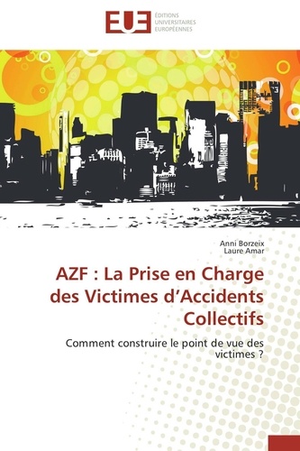 Anni Borzeix et Laure Amar - AZF : La Prise en Charge des Victimes d'Accidents Collectifs - Comment construire le point de vue des victimes ?.