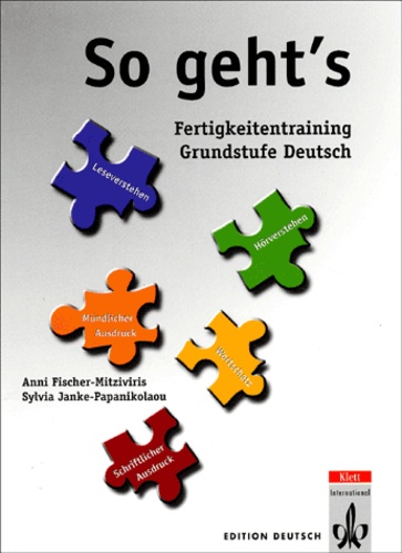 Anni Fischer-Mitziviris et Sylvia Janke-Papanikolaou - So geht's. - Fertigkeitentraining Grundstufe Deutsch.