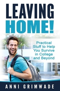  Anni Grimwade - Leaving Home! (U.S) Practical Stuff to Help You Survive in College and Beyond.
