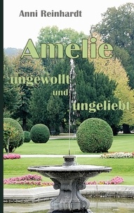Anni Reinhardt - Amelie - ungewollt und ungeliebt.