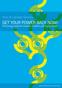 Get Your Power Back Now! - The Energy Guide for Parents, Children and Young Adults