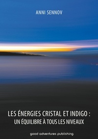  Anni Sennov - Les Énergies Cristal et Indigo : un équilibre à tous les niveaux.