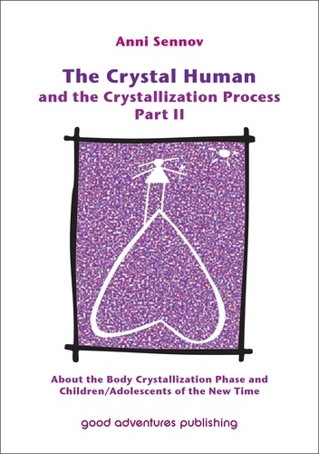  Anni Sennov - The Crystal Human and the Crystallization Process Part II: About the Body Crystallization Phase and Children/Adolescents of the New Time.