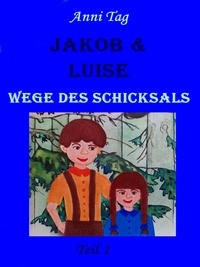 Anni Tag - Jakob &amp; Luise - Wege des Schicksals.