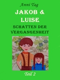 Anni Tag - Jakob &amp; Luise - Schatten der Vergangenheit.
